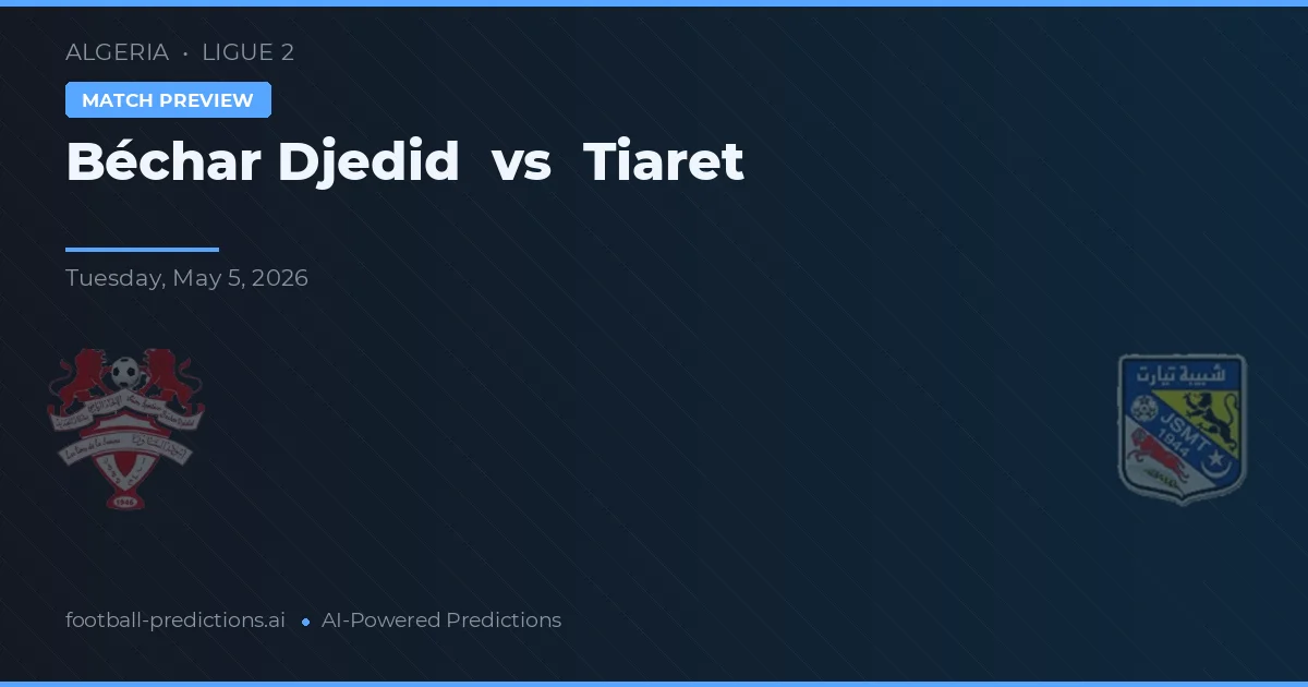 Béchar Djedid vs Tiaret — pronóstico y previa del partido