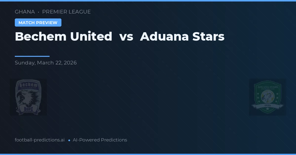 Bechem United vs Aduana Stars — pronóstico y previa del partido