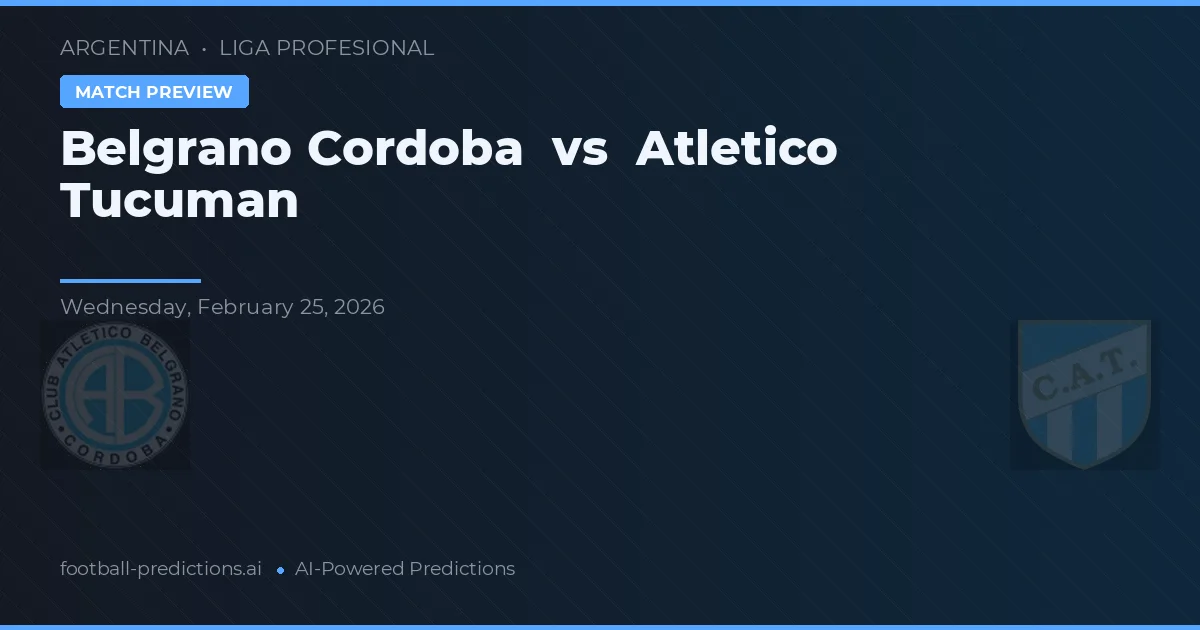 Belgrano Córdoba vs Atlético Tucumán — pronóstico y previa del partido