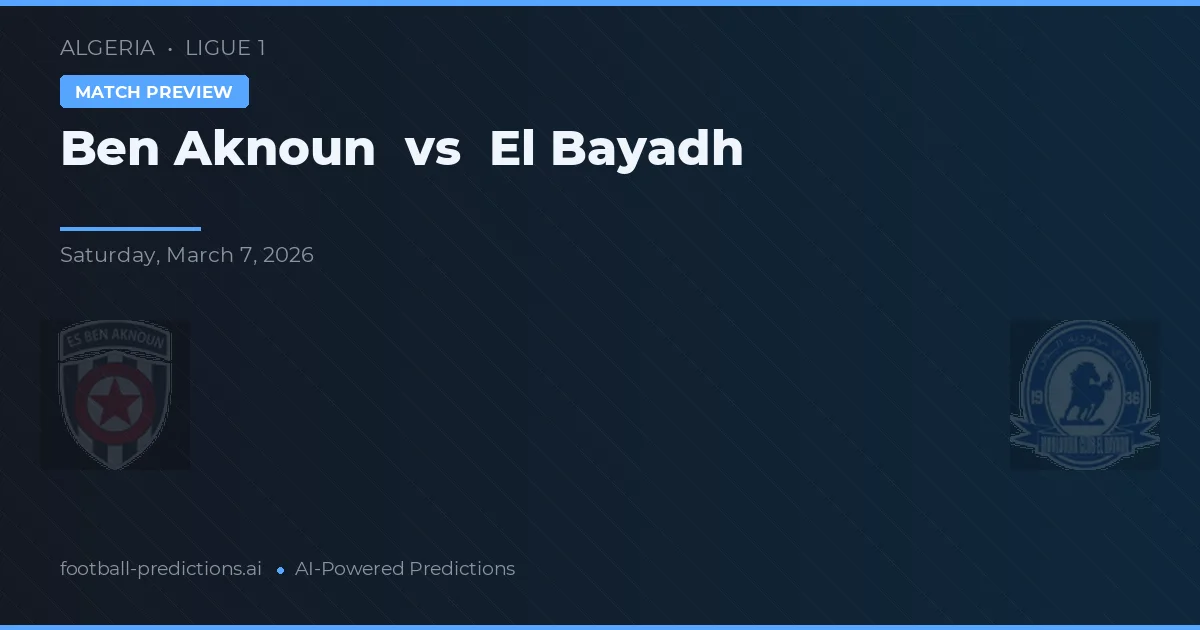 Ben Aknoun vs El Bayadh — pronóstico y previa del partido