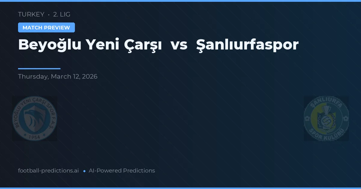 Beyoğlu Yeni Çarşı vs Şanlıurfaspor — pronóstico y previa del partido