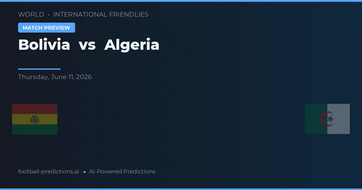 Bolivia vs Argelia — pronóstico y previa del partido