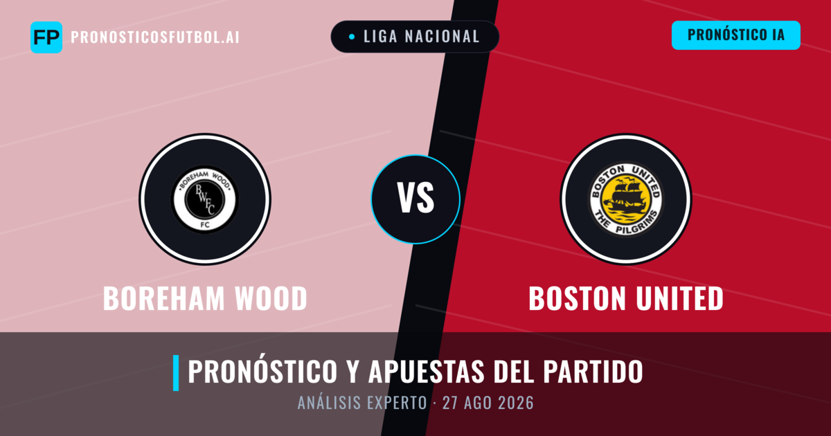 Boreham Wood vs Boston United — pronóstico y previa del partido