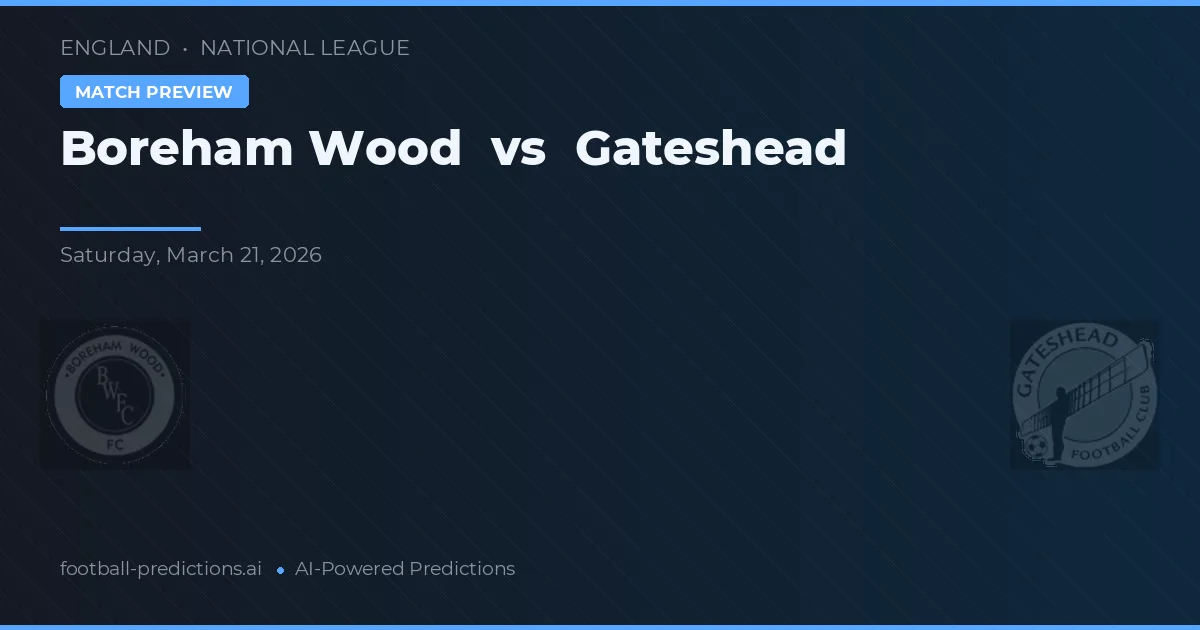Boreham Wood vs Gateshead — pronóstico y previa del partido