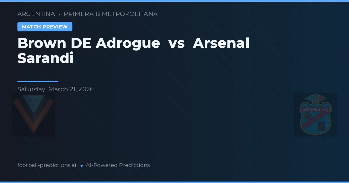 Brown de Adrogué vs Arsenal de Sarandí — pronóstico y previa del partido