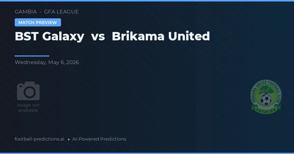 Galaxy BST vs Brikama United preview