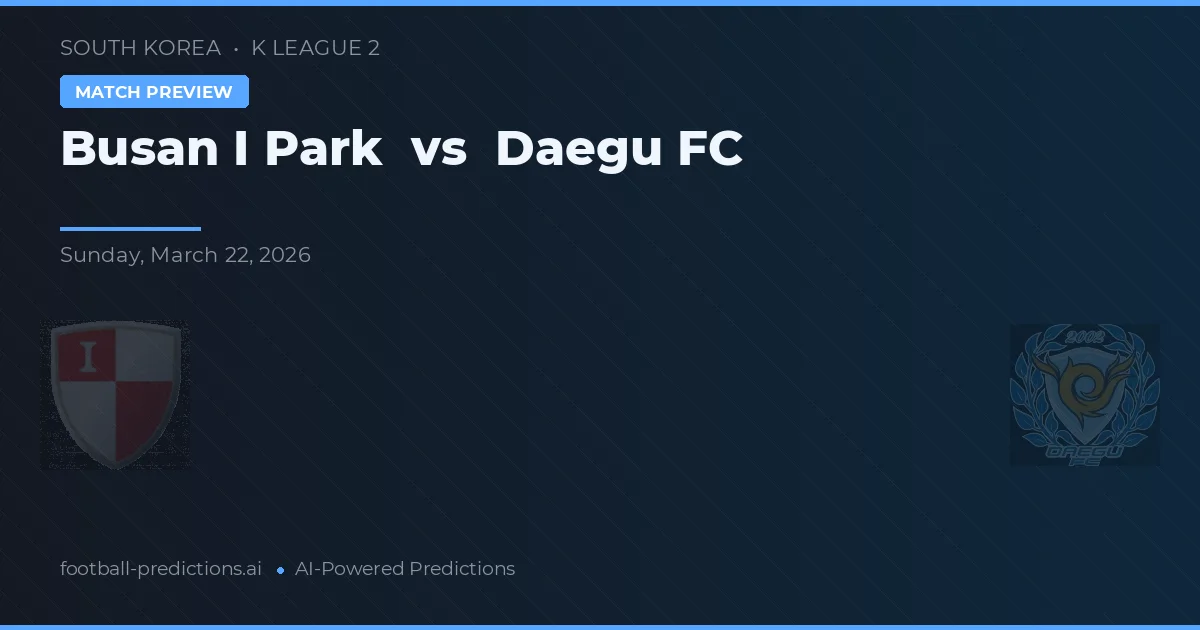 Busan IPark vs Daegu FC — pronóstico y previa del partido