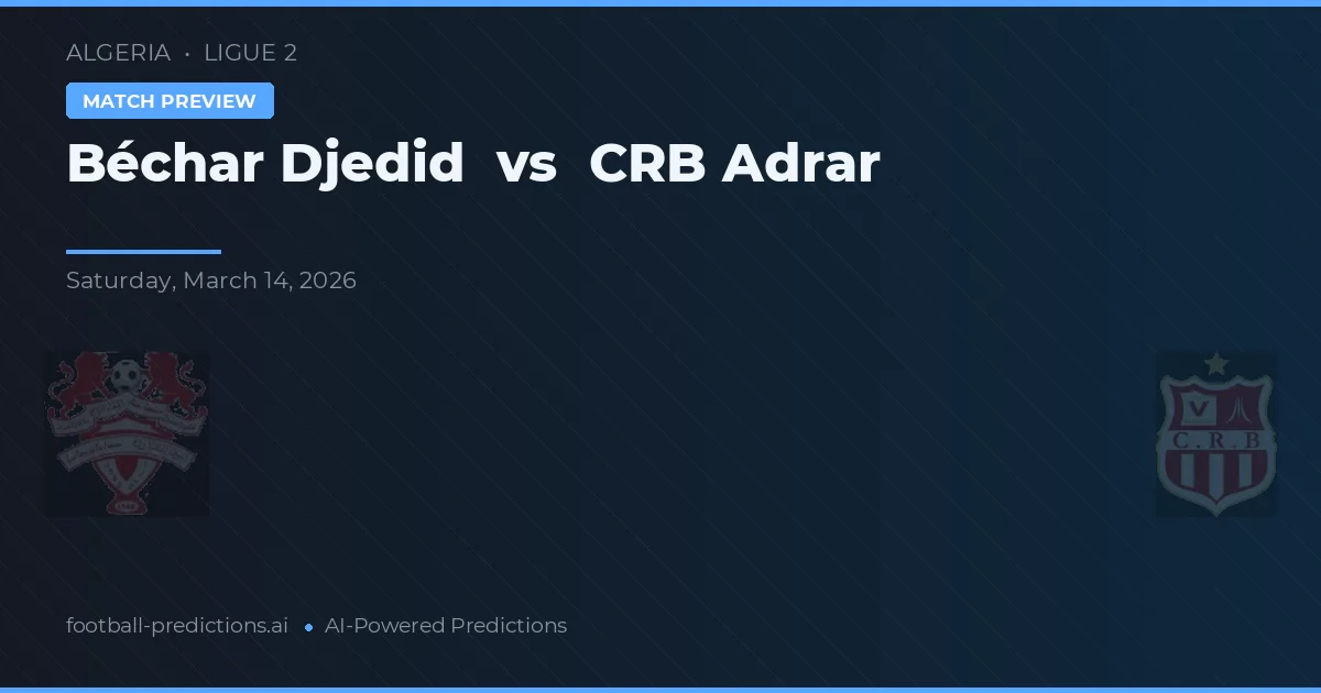 Béchar Djedid vs CRB Adrar — pronóstico y previa del partido