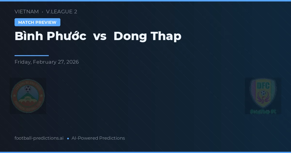 Bình Phước vs Dong Thap — pronóstico y previa del partido