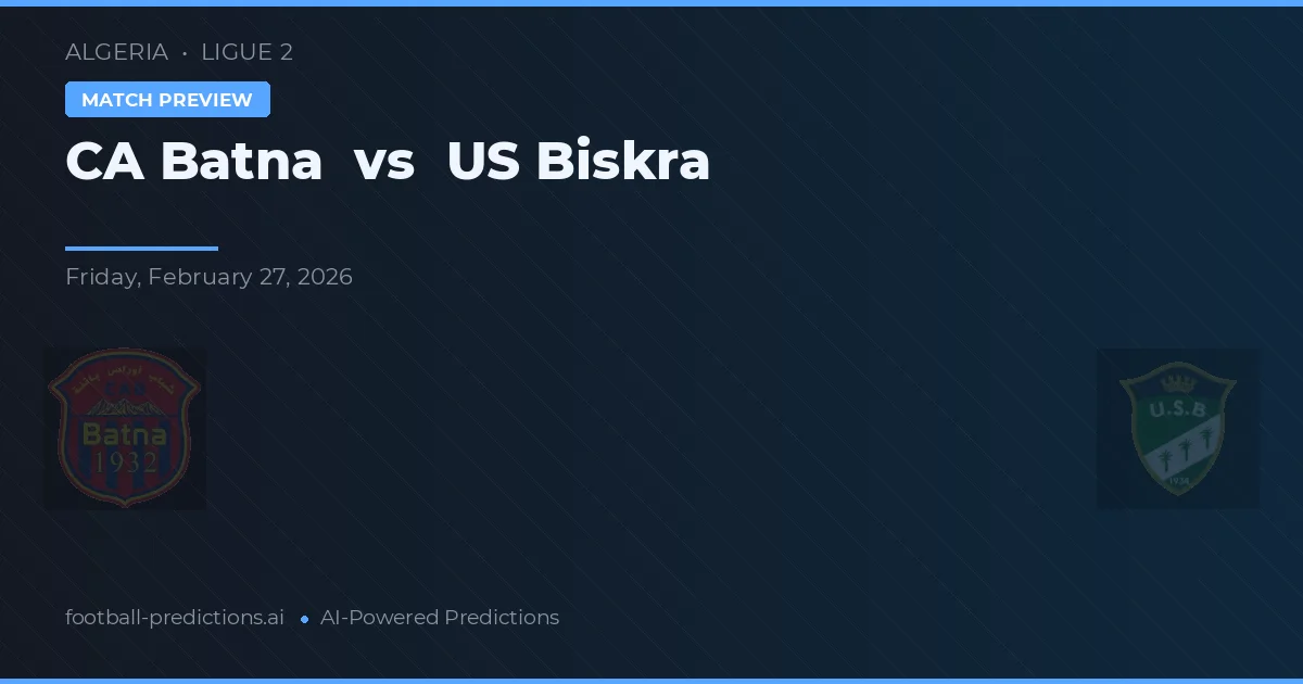 CA Batna vs US Biskra — pronóstico y previa del partido