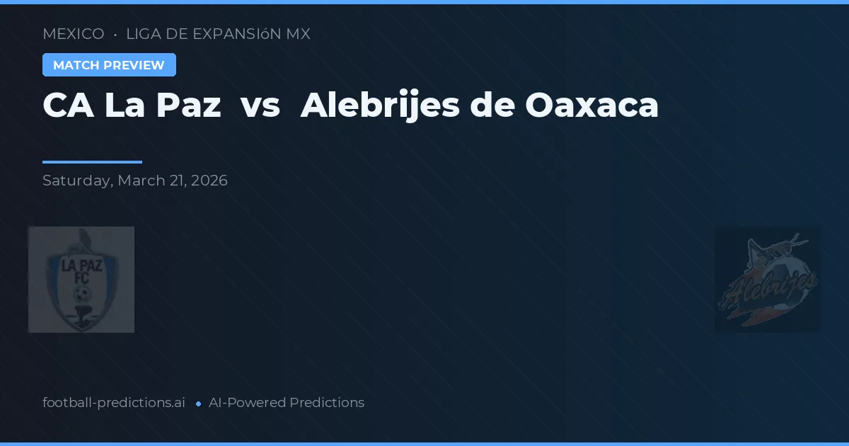 CA La Paz vs Alebrijes de Oaxaca — pronóstico y previa del partido