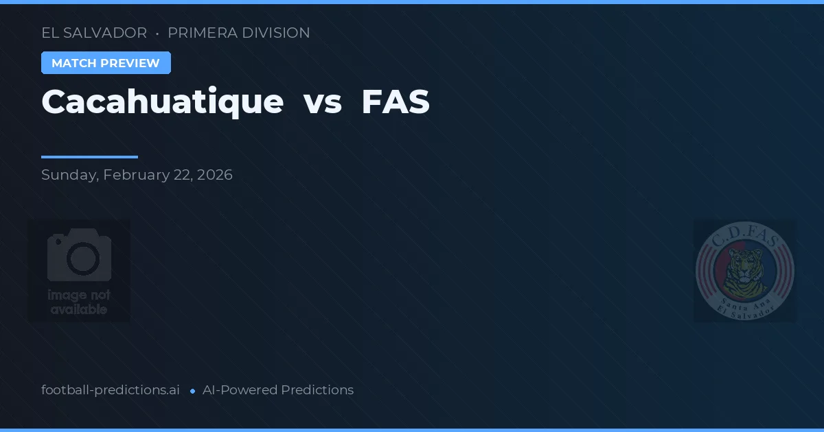 Cacahuatique vs FAS — pronóstico y previa del partido