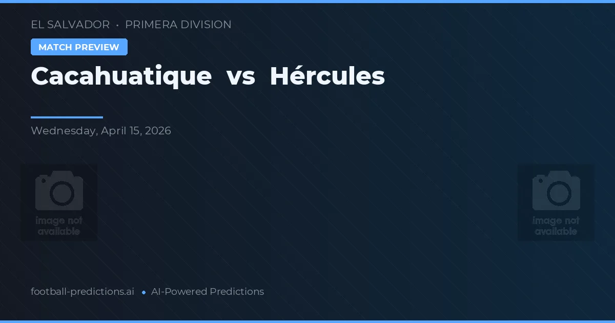 Cacahuatique vs Hércules — pronóstico y previa del partido