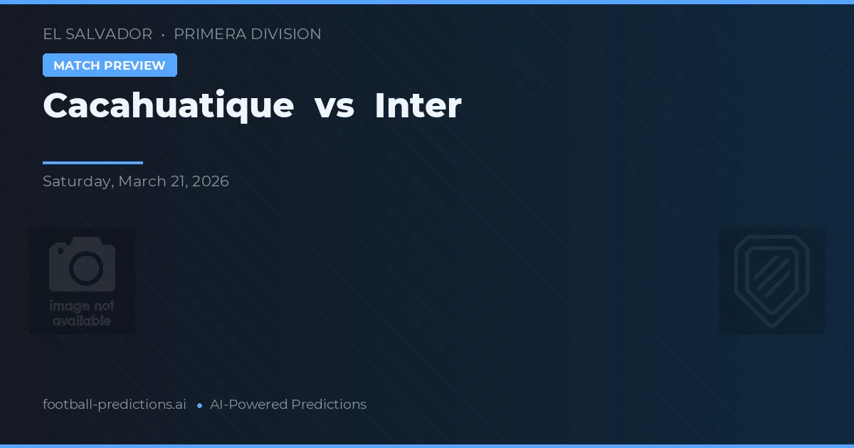 Cacahuatique vs Inter — pronóstico y previa del partido