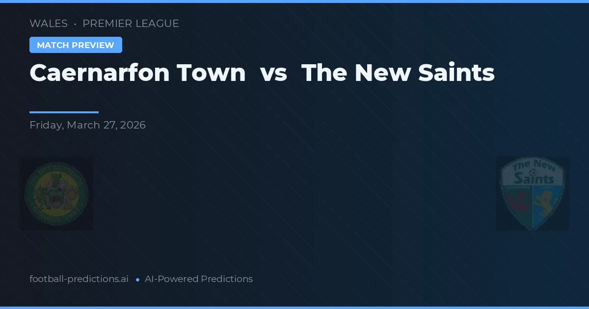Caernarfon Town vs The New Saints — pronóstico y previa del partido