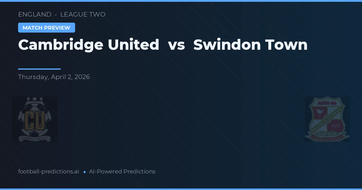Cambridge United vs Swindon Town — pronóstico y previa del partido