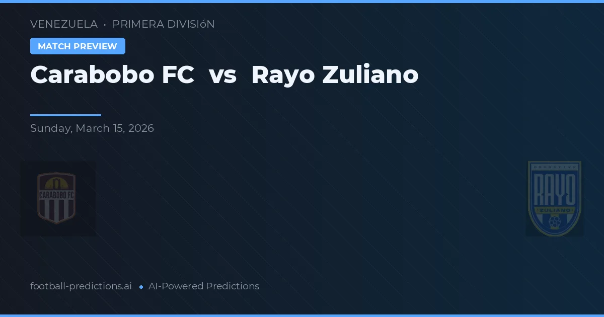 Carabobo FC vs Rayo Zuliano — pronóstico y previa del partido