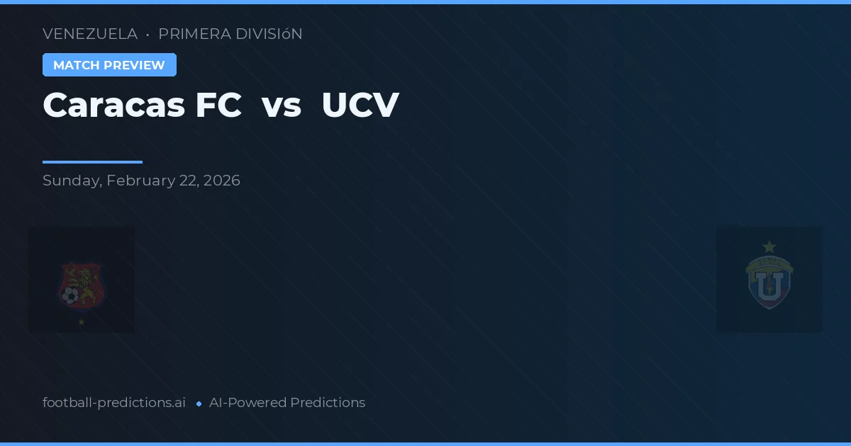 Caracas FC vs UCV — pronóstico y previa del partido