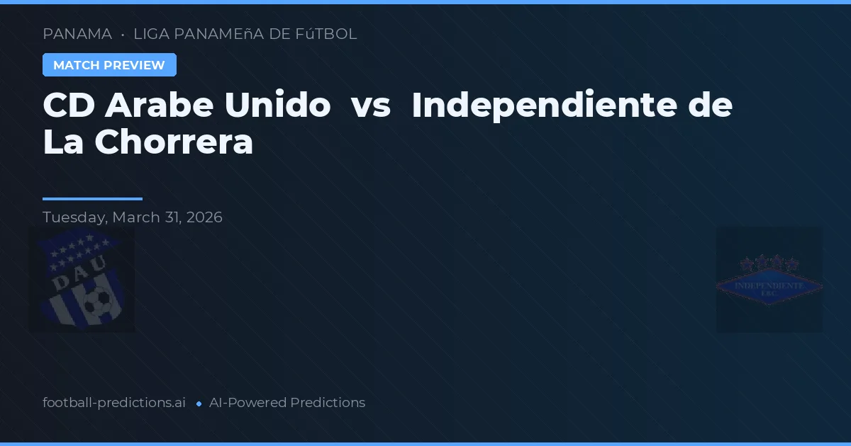CD Árabe Unido vs Independiente de La Chorrera — pronóstico y previa del partido