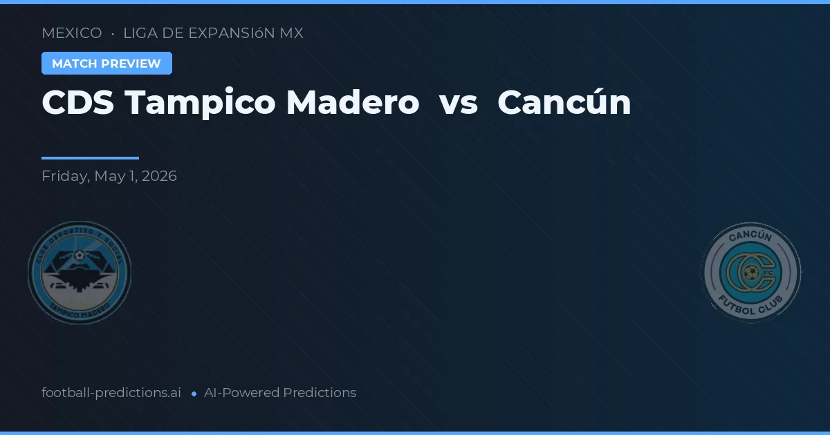 CDS Tampico Madero vs Cancún — pronóstico y previa del partido