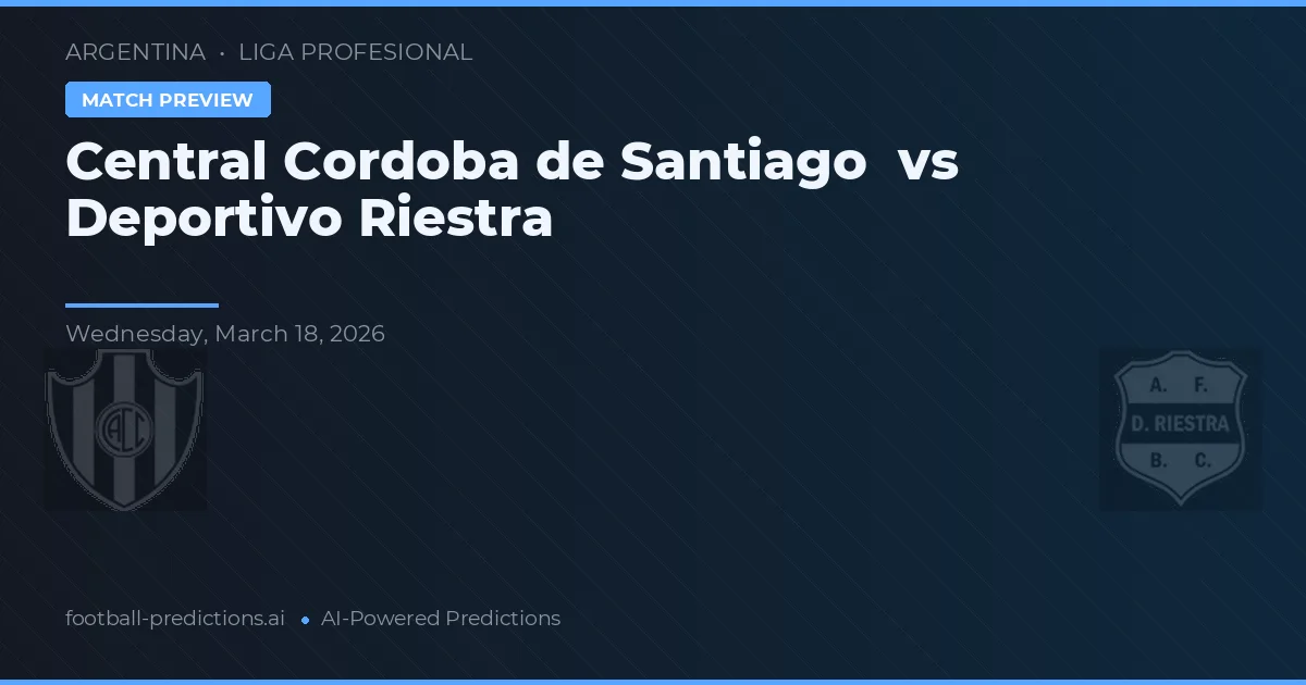 Córdoba Central de Santiago vs Deportivo Riestra — pronóstico y previa del partido