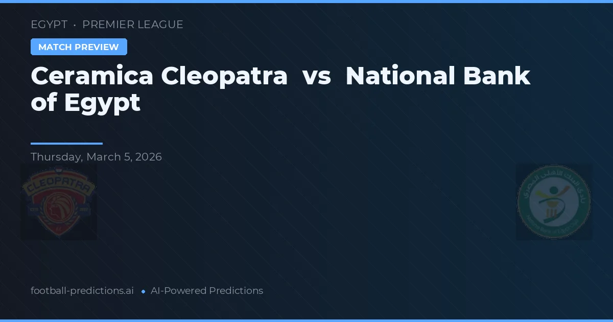 Cerámica Cleopatra vs Banco Nacional de Egipto — pronóstico y previa del partido