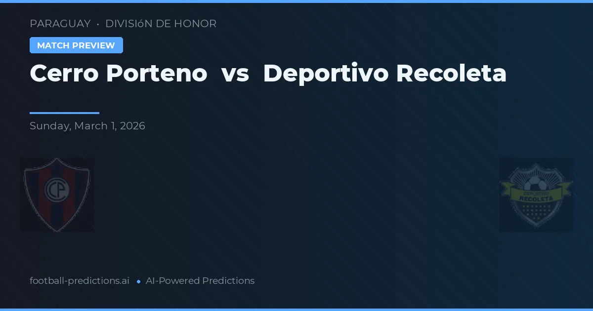 Cerro Porteño vs Deportivo Recoleta — pronóstico y previa del partido