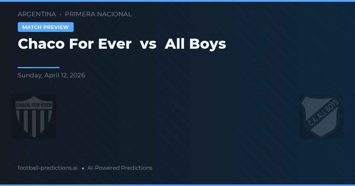 Chaco For Ever vs All Boys — pronóstico y previa del partido
