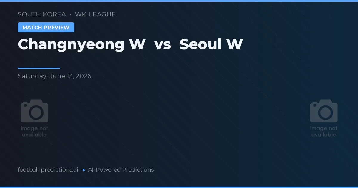 Changnyeong W vs Seúl — pronóstico y previa del partido
