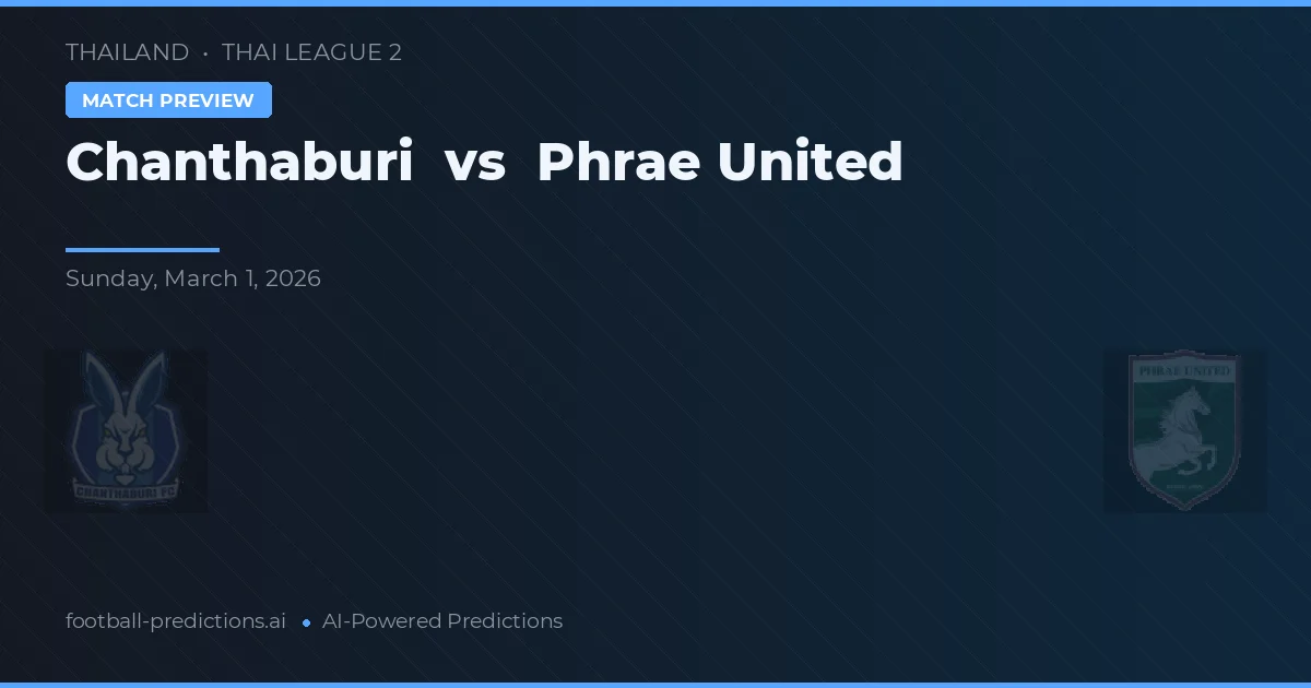 Chanthaburi vs Phrae United — pronóstico y previa del partido