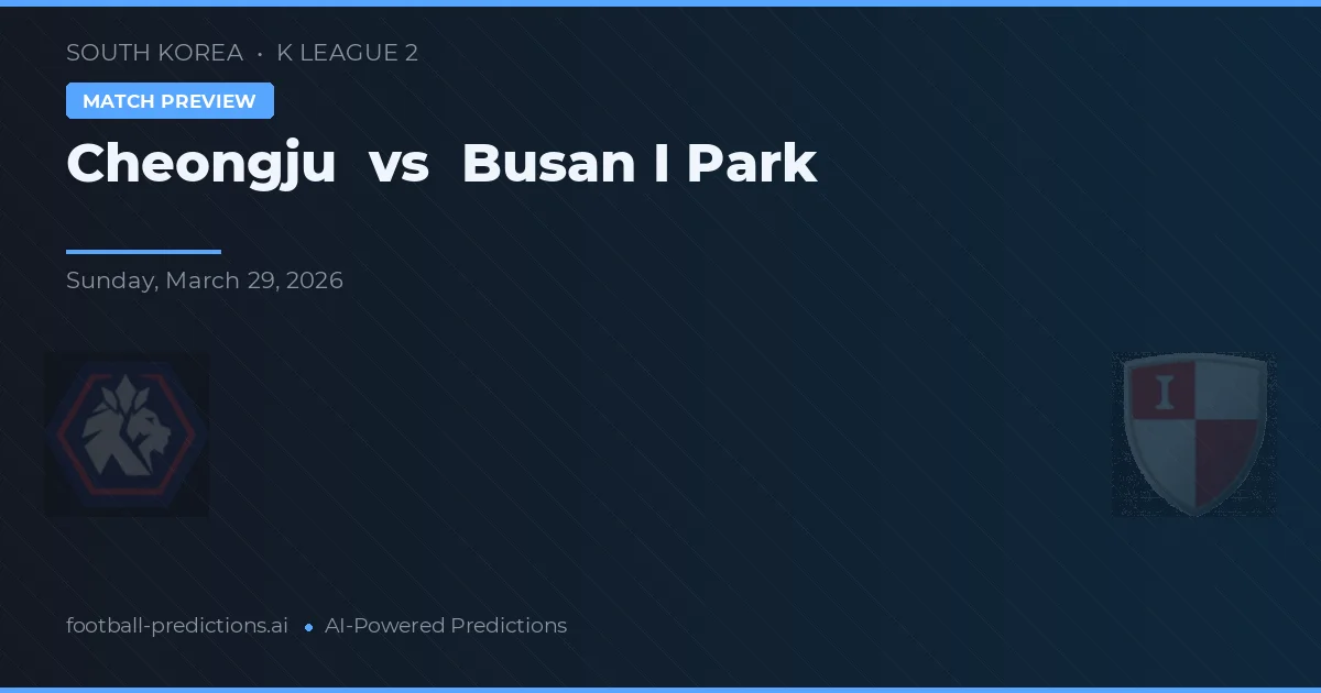 Cheongju vs Busan IPark — pronóstico y previa del partido