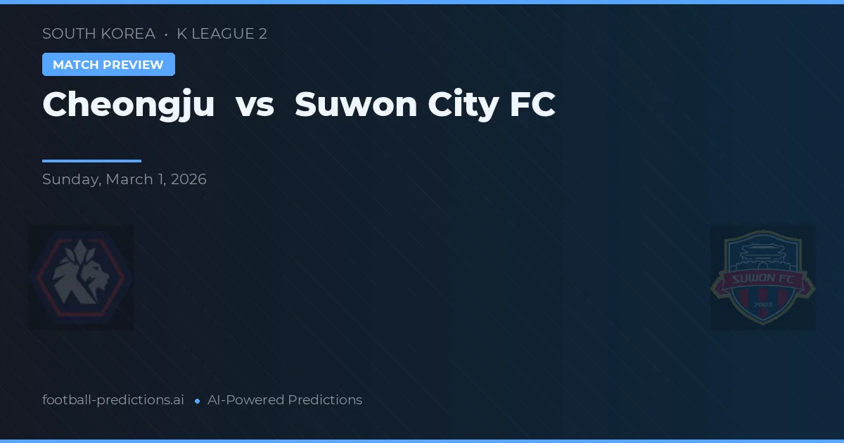 Cheongju vs Suwon FC — pronóstico y previa del partido