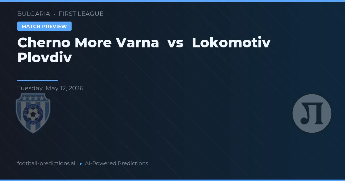 Cherno More Varna vs Lokomotiv Plovdiv — pronóstico y previa del partido