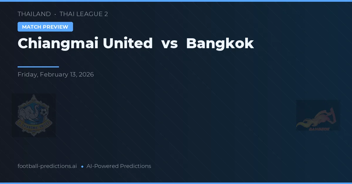 Chiangmai United vs Bangkok — pronóstico y previa del partido