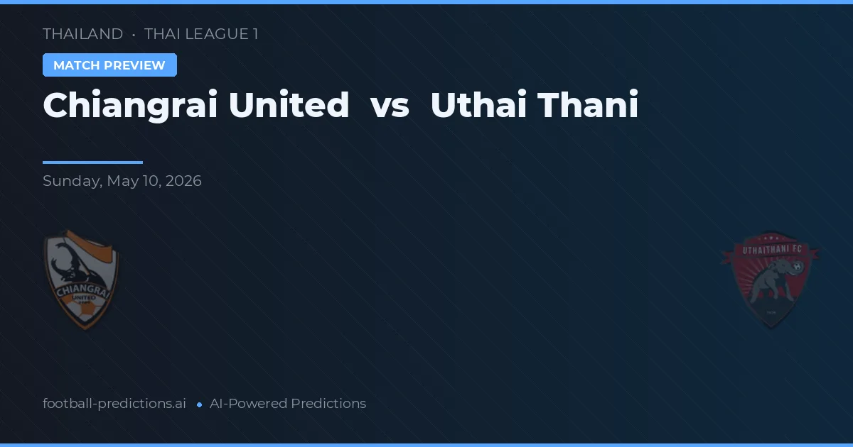 Chiangrai United vs Uthai Thani — pronóstico y previa del partido