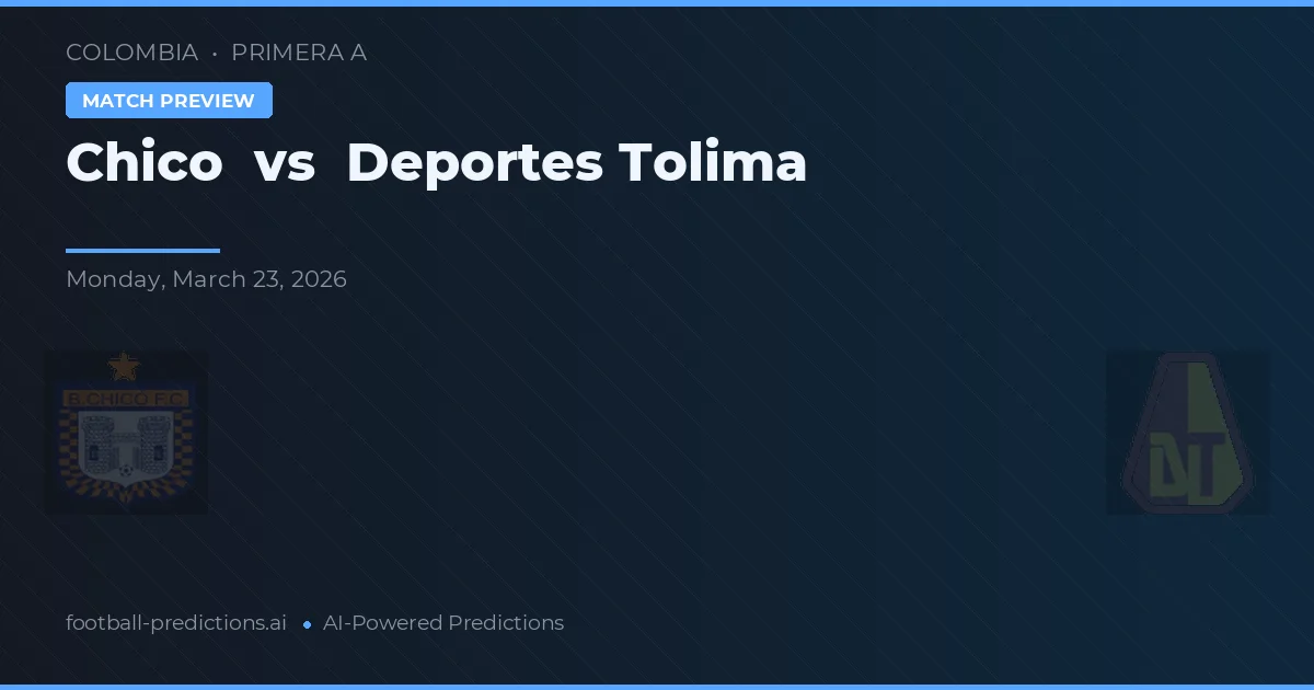 Chico vs Deportes Tolima — pronóstico y previa del partido