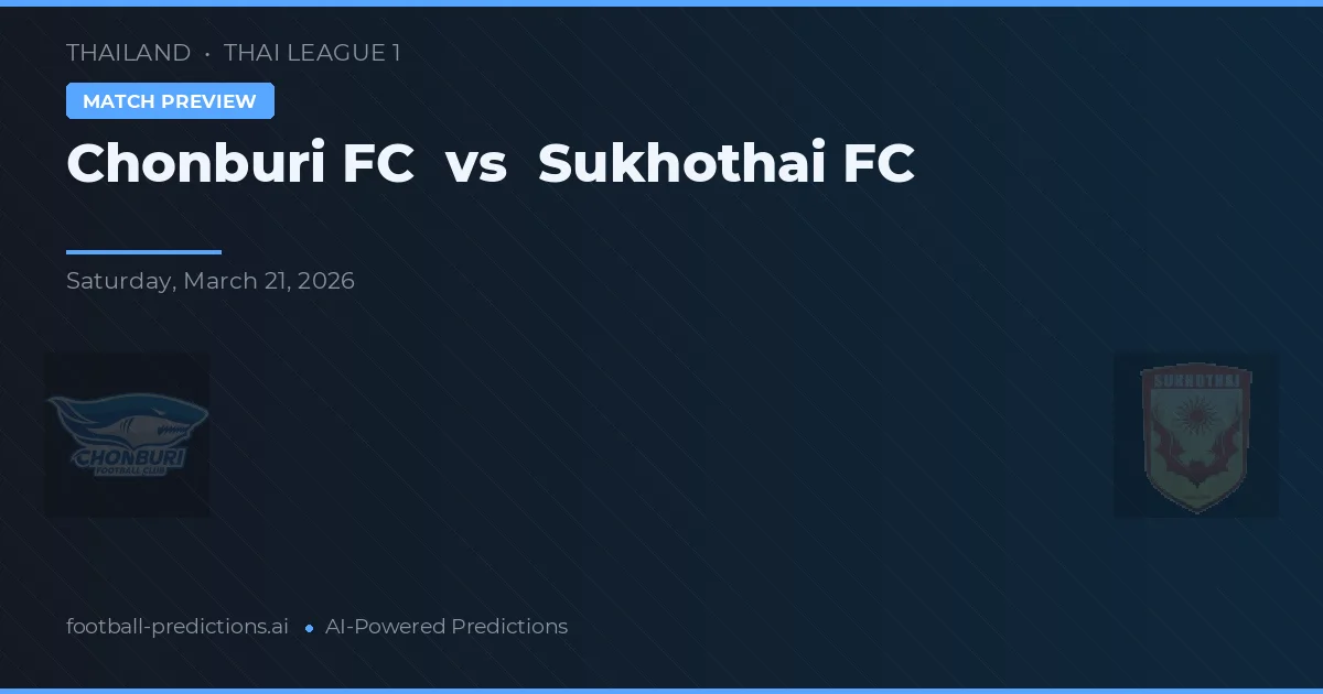 Chonburi FC vs Sukhothai FC — pronóstico y previa del partido