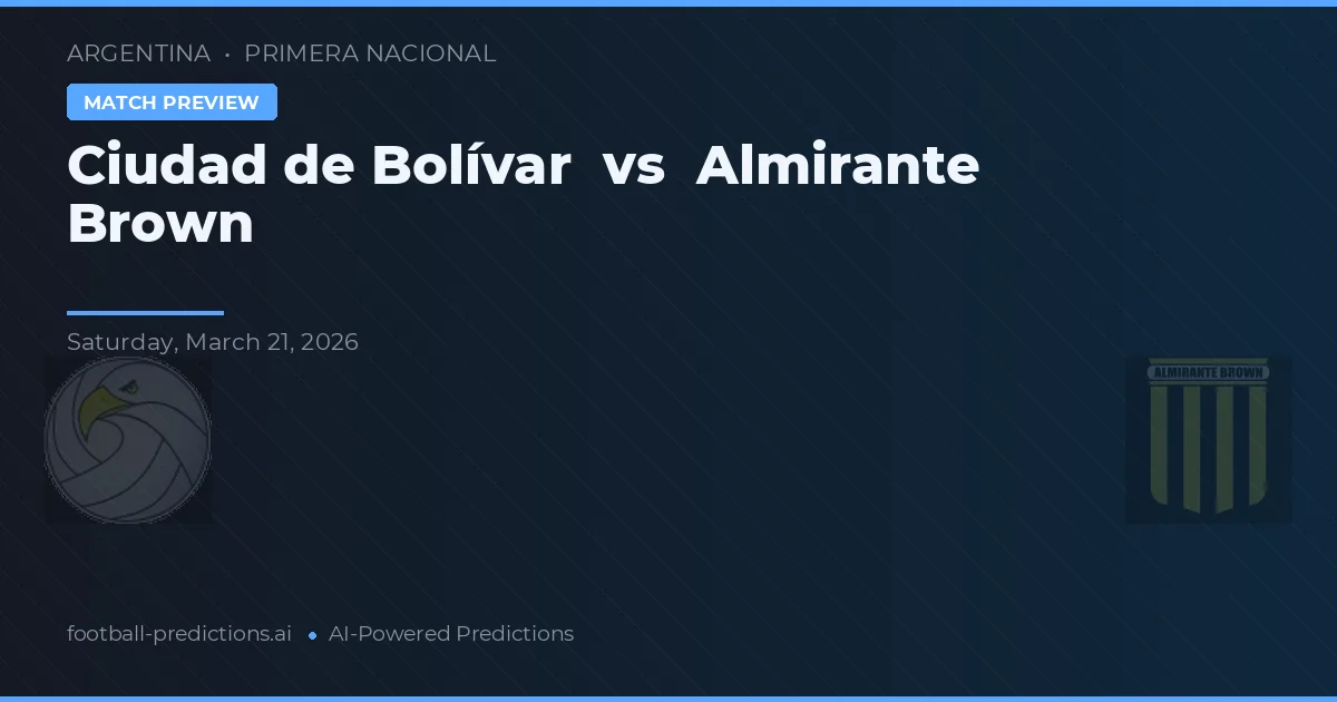 Ciudad de Bolívar vs Almirante Brown — pronóstico y previa del partido
