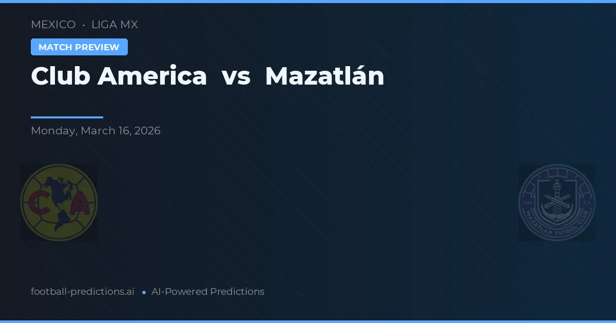 Club América vs Mazatlán — pronóstico y previa del partido