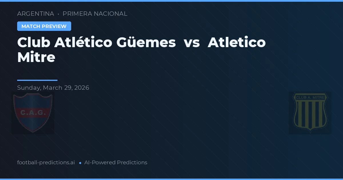 Club Atlético Güemes vs Atlético Mitre — pronóstico y previa del partido