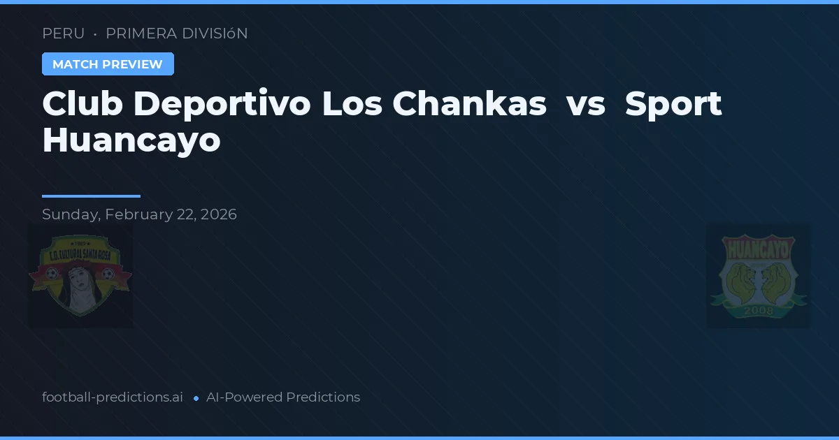 Club Deportivo Los Chankas vs Sport Huancayo — pronóstico y previa del partido