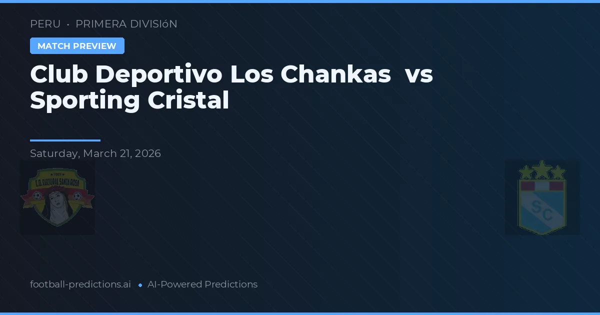 Club Deportivo Los Chankas vs Sporting Cristal — pronóstico y previa del partido