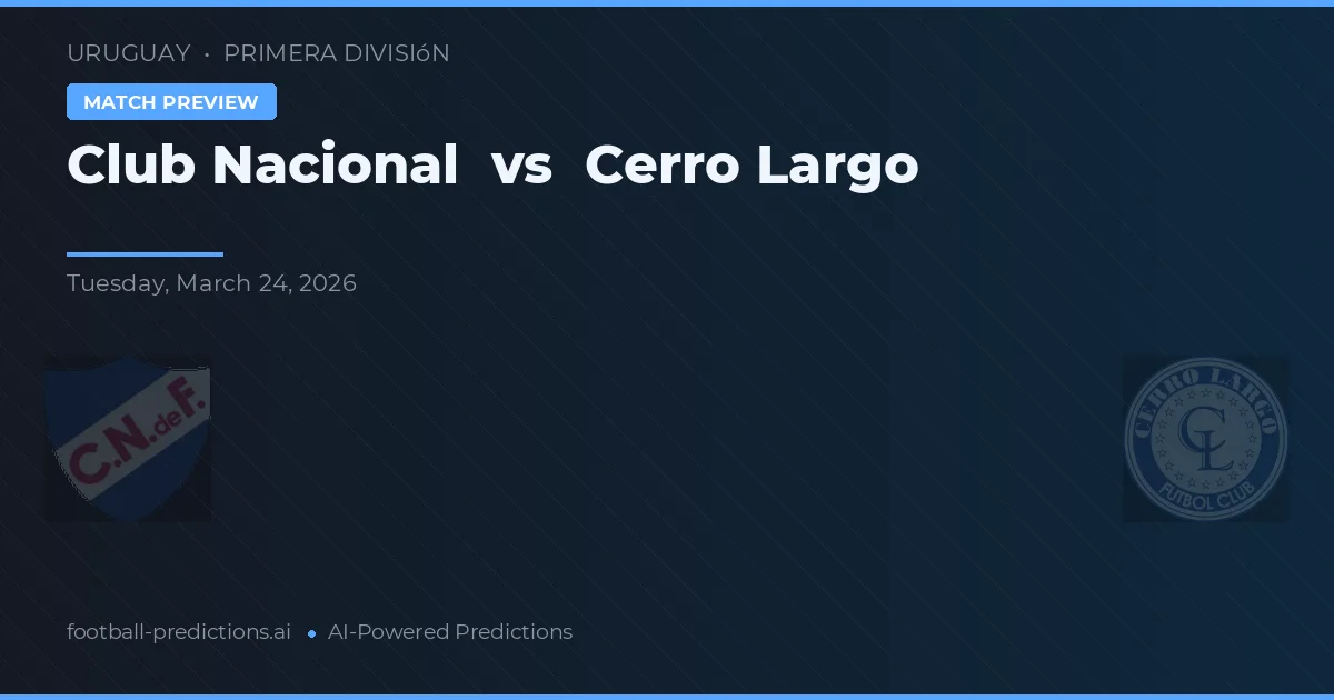 Club Nacional de Football vs Cerro Largo — pronóstico y previa del partido