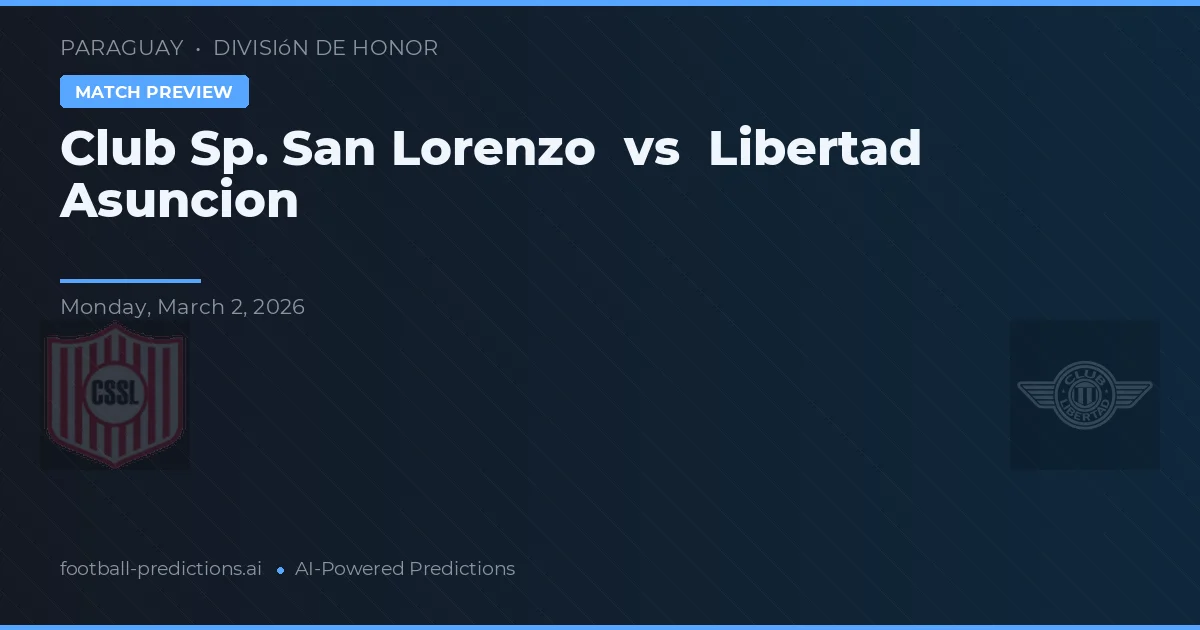 Club Sp. San Lorenzo vs Libertad Asunción — pronóstico y previa del partido