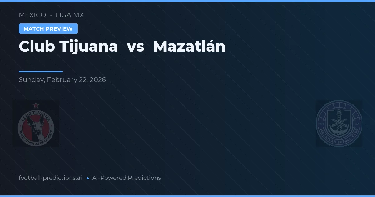 Club Tijuana vs Mazatlán — pronóstico y previa del partido