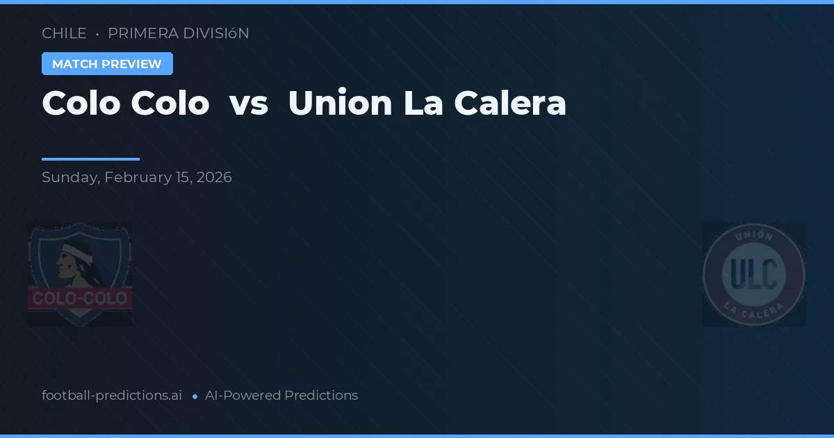 Colo Colo vs Unión La Calera — pronóstico y previa del partido