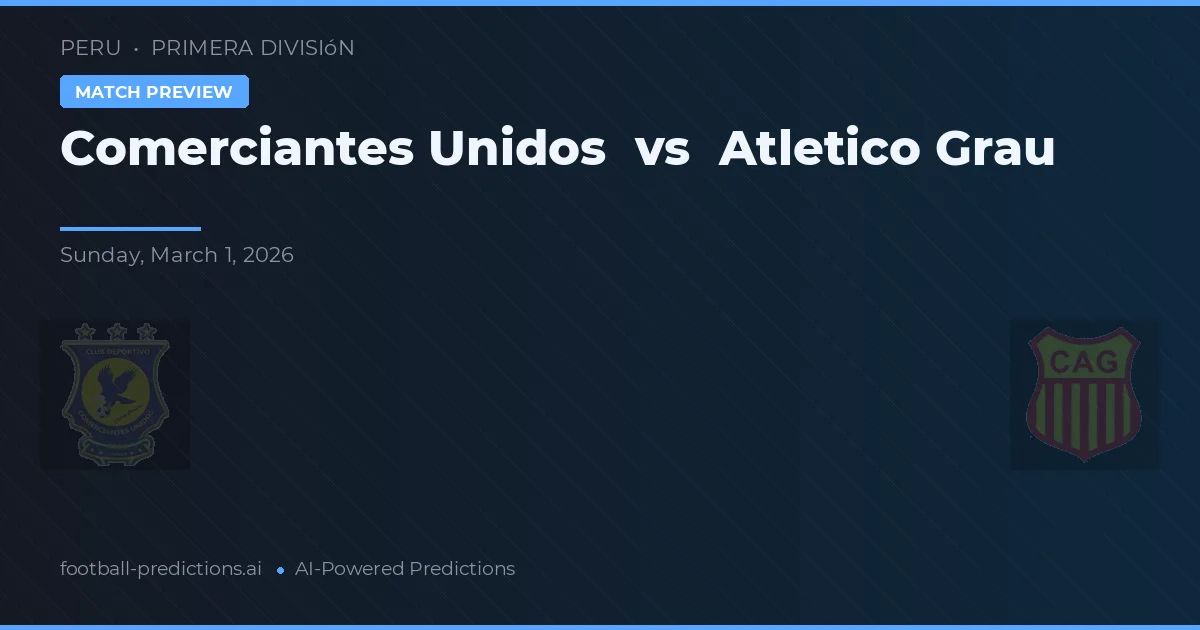 Comerciantes Unidos vs Atlético Grau — pronóstico y previa del partido