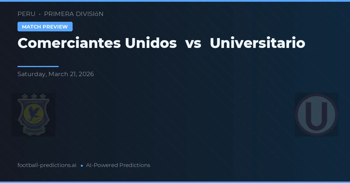 Comerciantes Unidos vs Universitario — pronóstico y previa del partido