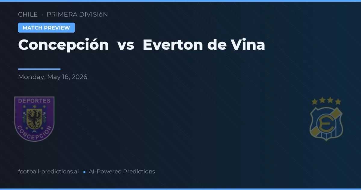 Concepción vs Everton de Viña del Mar — pronóstico y previa del partido