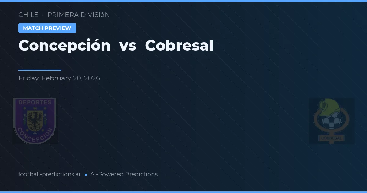 Concepción vs Cobresal — pronóstico y previa del partido